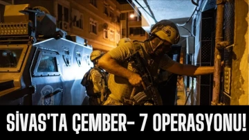 Sivas'ta Çember- 7 Operasyonu! 