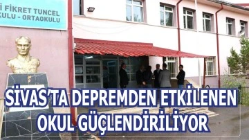 Sivas’ta Depremden Etkilenen Okul Güçlendiriliyor