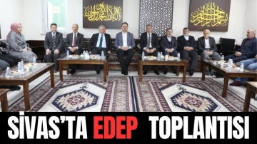 Sivas’ta EDEP  Toplantısı