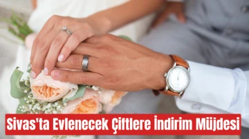 Sivas'ta Evlenecek Çiftlere İndirim Müjdesi