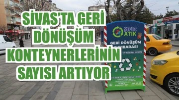 Sivas'ta Geri Dönüşüm Konteynerlerinin Sayısı Artıyor