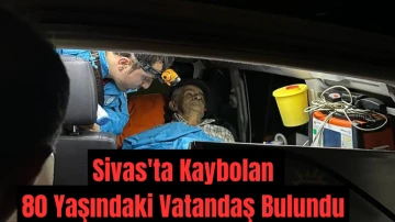 Sivas'ta Kaybolan 80 Yaşındaki Vatandaş Bulundu