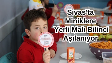 Sivas'ta Miniklere Yerli Malı Bilinci Aşılanıyor