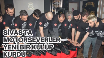 Sivas'ta Motorseverler Yeni Bir Kulüp Kurdu 