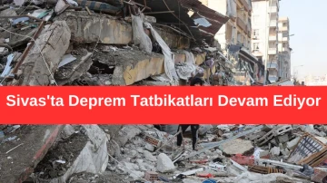 Sivas'ta Olası Deprem Tatbikatları Devam Ediyor 