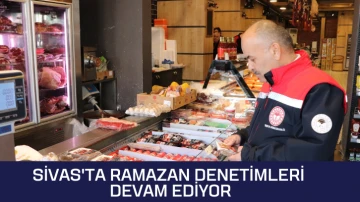 Sivas'ta Ramazan Denetimleri Devam Ediyor