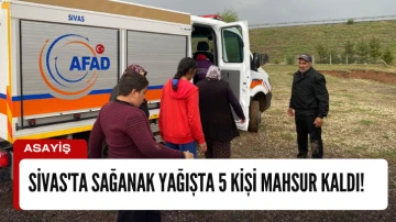 Sivas'ta Sağanak Yağışta 5 Kişi Mahsur Kaldı! 