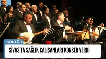 Sivas’ta Sağlık Çalışanları Konser Verdi