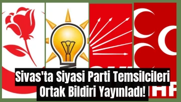 Sivas'ta Siyasi Parti Temsilcileri Ortak Bildiri Yayınladı! 
