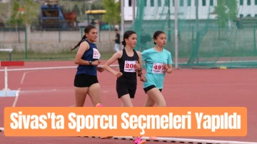 Sivas'ta Sporcu Seçmeleri Yapıldı 