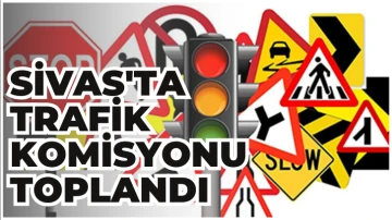 Sivas'ta Trafik Komisyonu Toplandı 