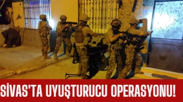 Sivas'ta Uyuşturucu Operasyonu! 