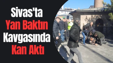Sivas'ta Yan Baktın Kavgasında Kan Aktı 