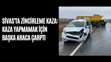 Sivas'ta Zincirleme Kaza: Kaza Yapmamak için Başka Araca Çarptı 