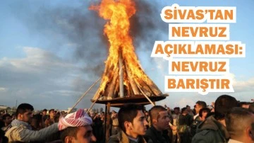 Sivas'tan Nevruz Açıklaması: Nevruz Barıştır  