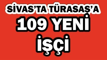 Sivas'ta TÜRASAŞ'a 109 Yeni İşçi! 