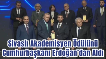 Sivaslı Akademisyen Ödülünü Cumhurbaşkanı Erdoğan’dan Aldı