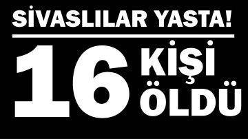 Sivaslılar Yasta! 16 Kişi Öldü