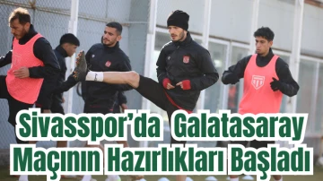 Sivasspor’da Galatasaray Maçının Hazırlıkları Başladı