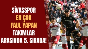 Sivasspor En Çok Faul Yapan Takımlar Arasında 5. Sırada! 