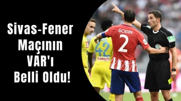 Sivasspor-Fenerbahçe Maçının VAR'ı  Belli Oldu! 