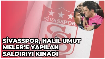 Sivasspor, Halil Umut Meler'e Yapılan Saldırıyı Kınadı