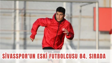 Sivasspor'un Eski Futbolcusu 84. Sırada 