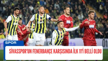 Sivasspor'un Fenerbahçe Karşısında İlk 11'i Belli Oldu 