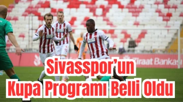 Sivasspor’un Kupa Programı Belli Oldu