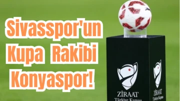 Sivasspor'un Kupa Rakibi Konyaspor! 