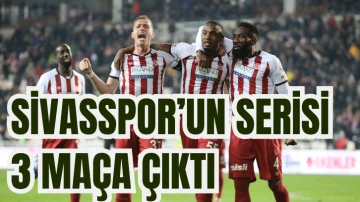 Sivasspor’un Serisi 3 Maça Çıktı