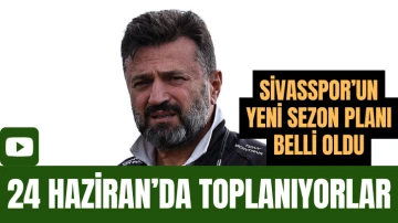 Sivasspor’un Yeni Sezon Planı Belli Oldu