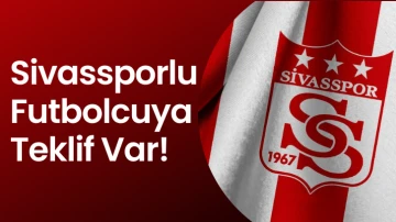 Sivassporlu Futbolcuya Teklif Var!