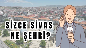 Sizce Sivas Ne Şehri? 