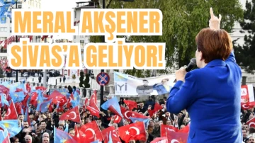 SON DAKİKA: Meral Akşener Sivas'a Geliyor