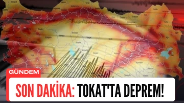Son Dakika: Tokat'ta Deprem! 