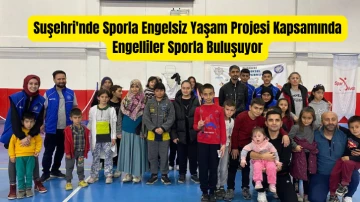 Suşehri'nde Sporla Engelsiz Yaşam Projesi Kapsamında Engelliler Sporla Buluşuyor
