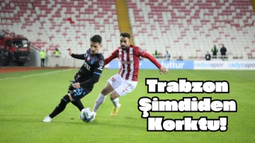 Trabzon Şimdiden Korktu!