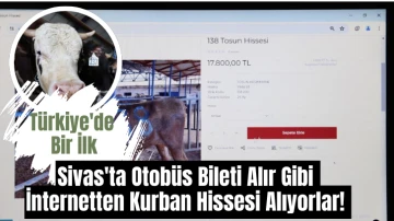 Türkiye'de Bir İlk: Sivas'ta Otobüs Bileti Alır Gibi İnternetten Kurban Hissesi Alıyorlar! 