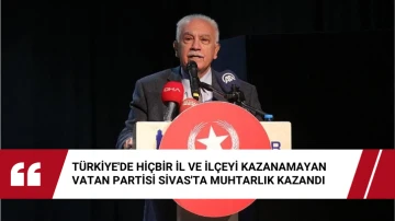 Türkiye'de Hiçbir İl ve İlçeyi Kazanamayan Vatan Partisi Sivas'ta Muhtarlık Kazandı 