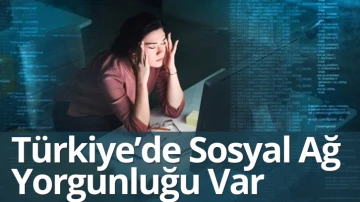Türkiye’de Sosyal Ağ Yorgunluğu Var