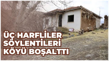Üç Harfliler Söylentileri Sivas'ta Bu Köyün Terk Edilmesine Neden Oldu! 