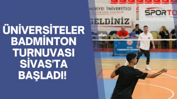 Üniversiteler Badminton Turnuvası Sivas'ta Başladı! 