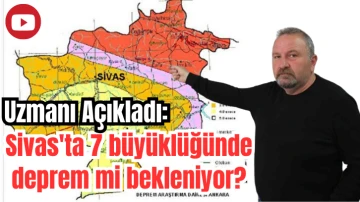 Uzmanı Açıkladı: Sivas'ta 7 büyüklüğünde deprem mi bekleniyor? 