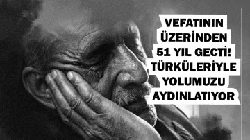 Vefatının Üzerinden 51 Yıl Geçti! Türküleriyle Yolumuzu Aydınlatıyor 