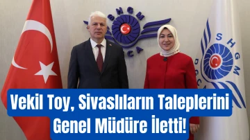 Vekil Toy, Sivaslıların Taleplerini Genel Müdüre İletti!