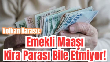 Volkan Karasu: Emekli Parası Kira Parası Bile Etmiyor! 