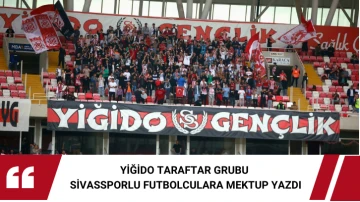 Yiğido Taraftar Grubu Sivassporlu Futbolculara Mektup Yazdı 
