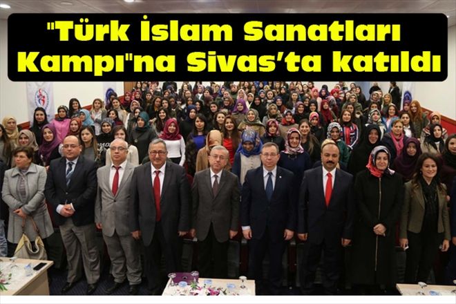 "Türk İslam Sanatları Kampı"na  Sivas´ta katıldı