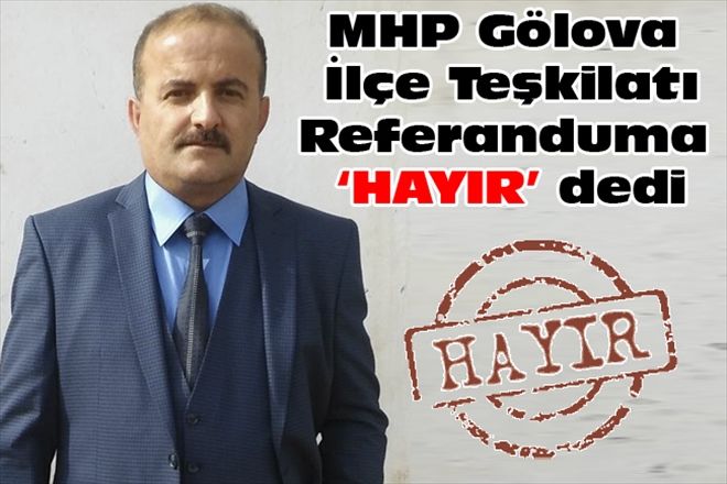 MHP Gölova İlçe Teşkilatı Referanduma ?HAYIR´ dedi